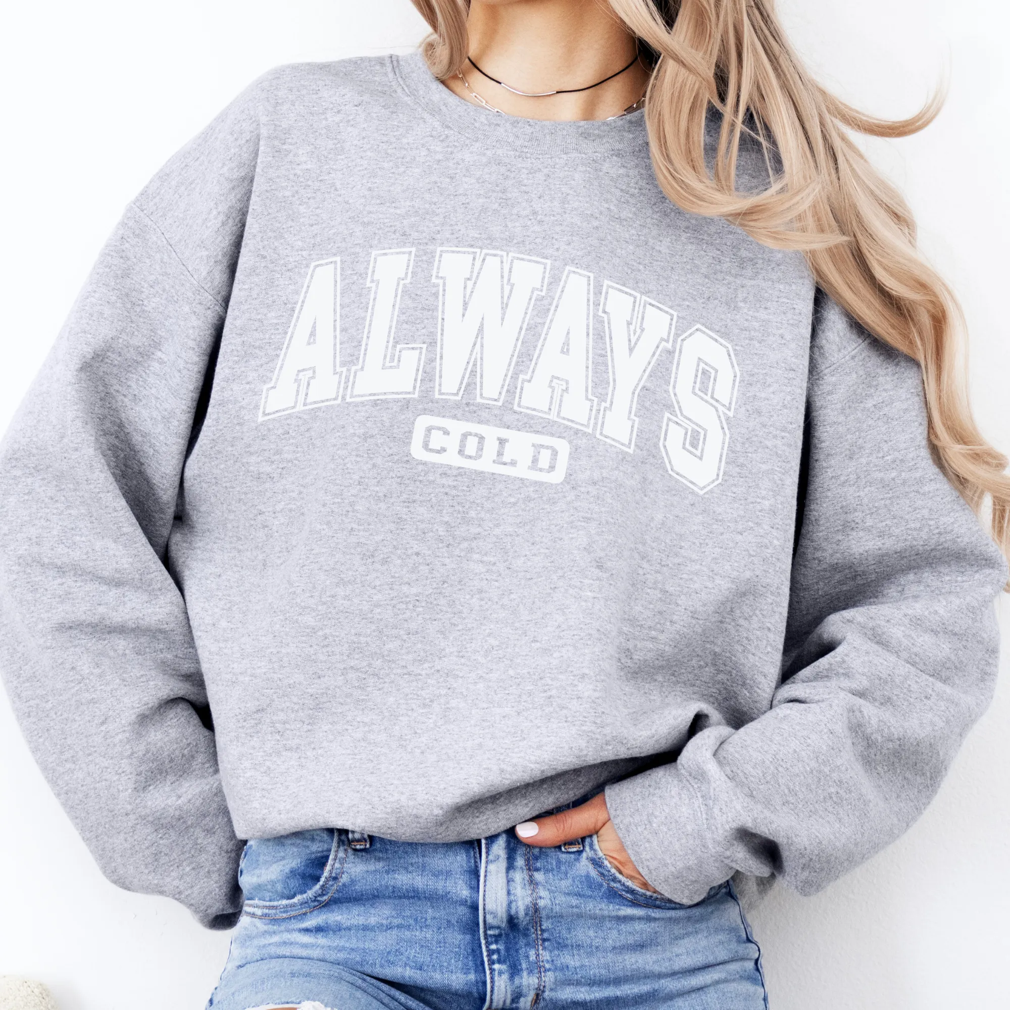 Always Cold Sweatshirt